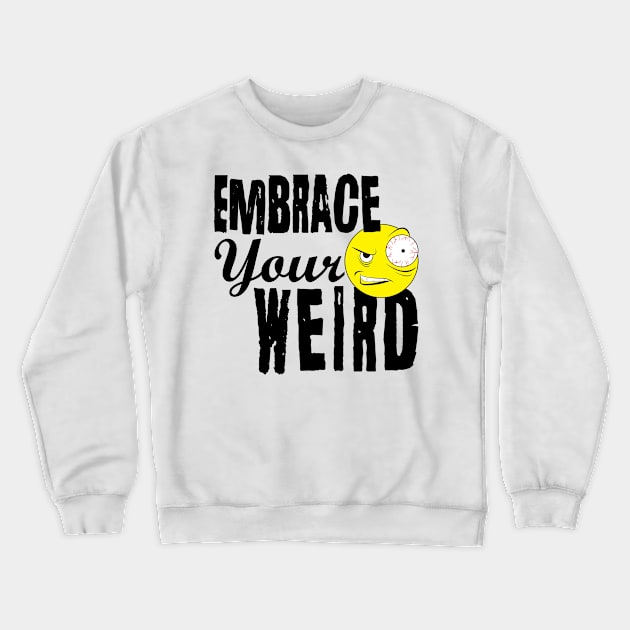 Embrace Your Weird Crewneck Sweatshirt by PEHardy Design